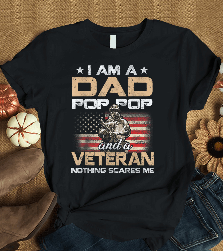I Am a Dad Pop Pop and a Veteran Nothing Scares Me American Flag Soldier T-Shirt