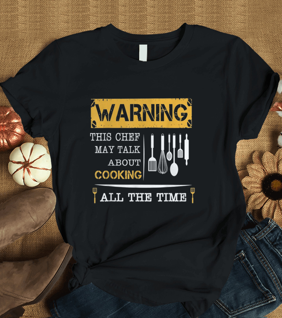 Warning This Chef May Talk About Cooking All the Time Foodie Gift T-Shirt