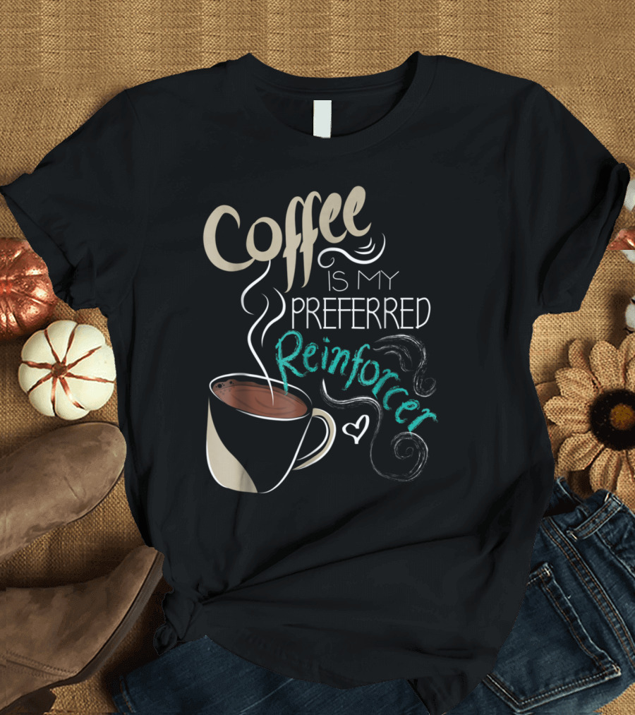 Coffee Is My Preferred Reinforcer ABA Therapist Autism Teacher T-Shirt