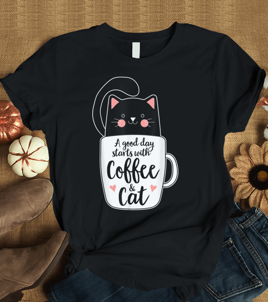 A Good Day Starts with Coffee and Cat Black Cat in Mug T-Shirt