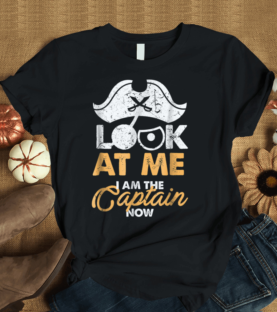Look at Me I Am the Captain Now Pirate Hat T-Shirt