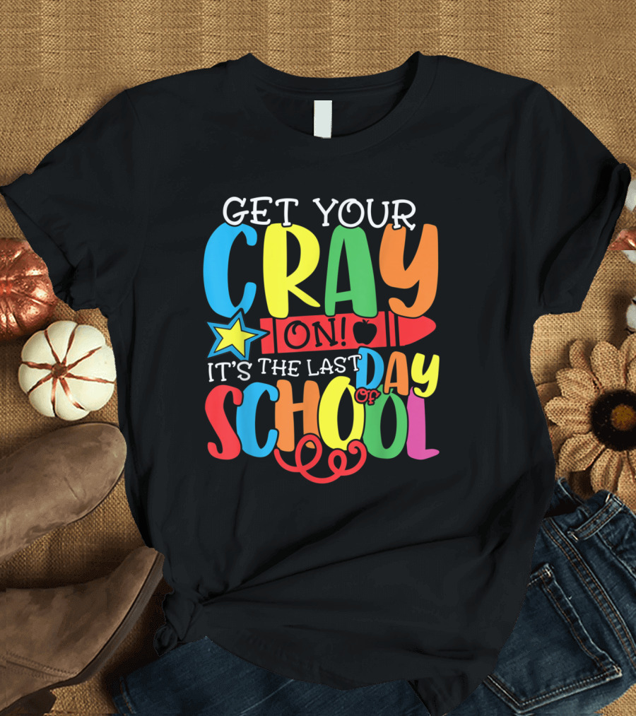 Get Your Cray On It's the Last Day of School Rainbow Crayon Star T-Shirt