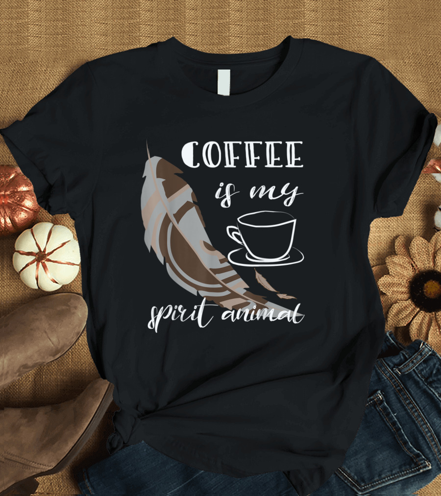 Coffee Is My Spirit Animal Feather and Cup T-Shirt