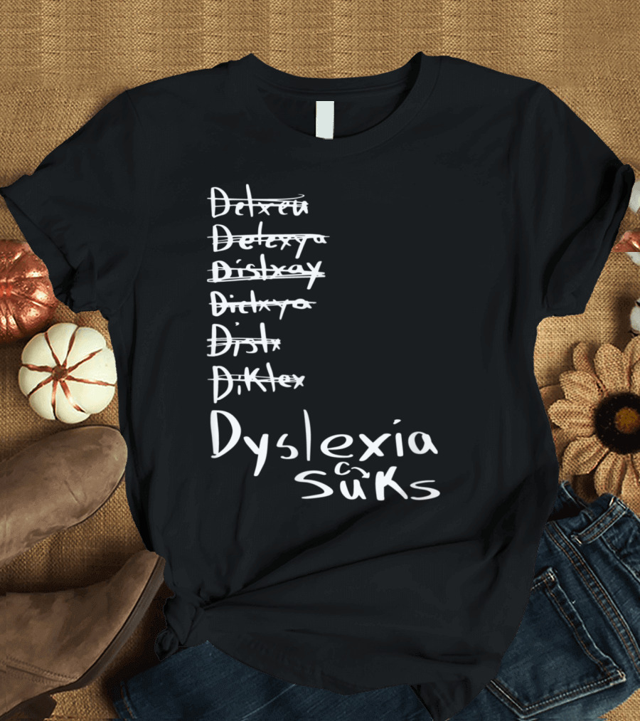Dyslexia Sucks Humor for Reading School Teacher or Student Struggling with Learning Difficulty T-Shirt
