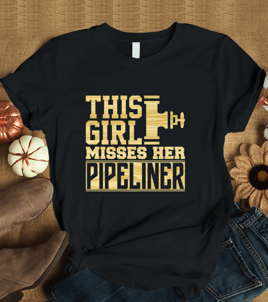 This Girl Misses Her Pipeliner Girlfriend Wife Welder T-Shirt