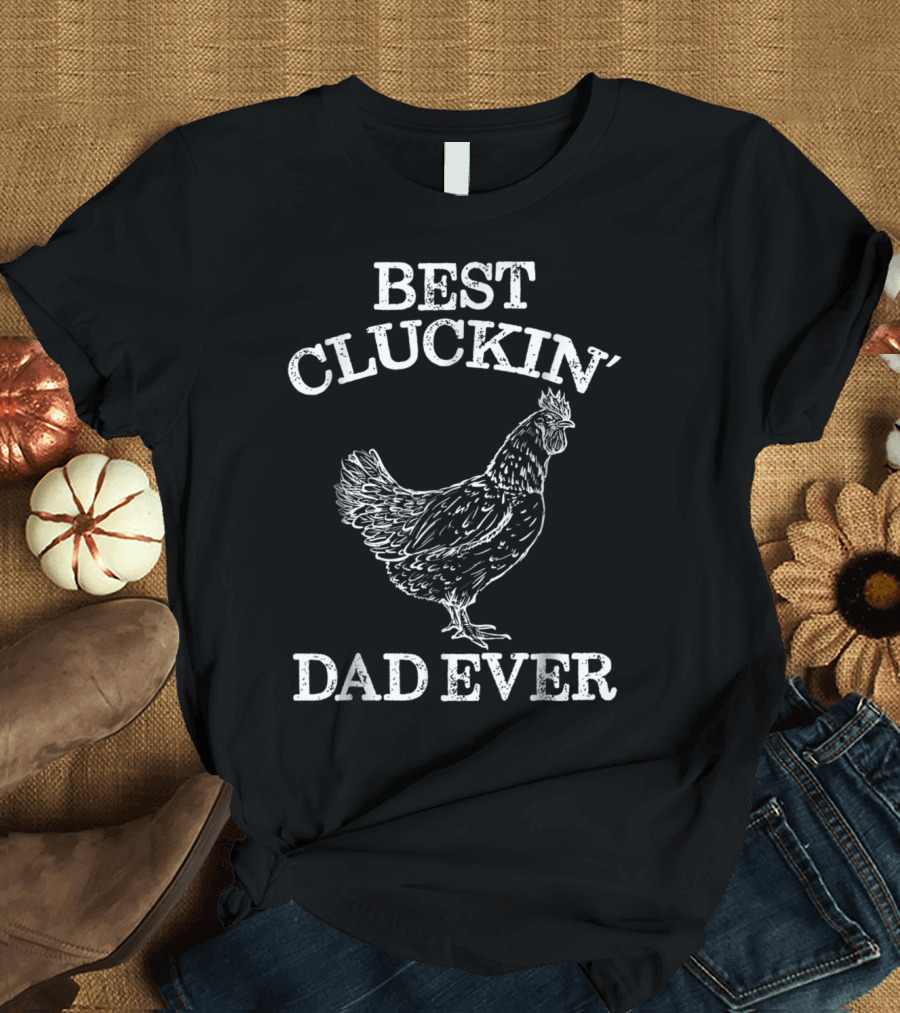 Best Cluckin' Dad Ever Father's Day Chicken Humor T-Shirt