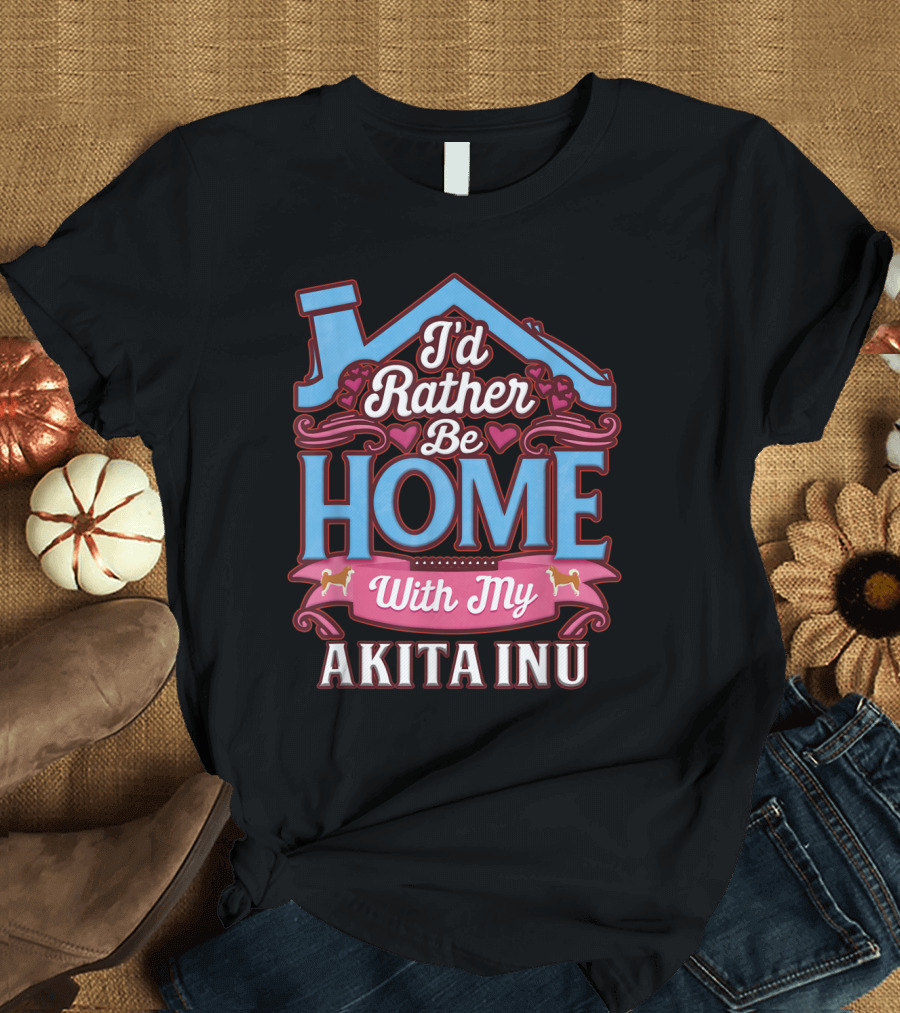 I'd Rather Be Home with My Akita Inu T-Shirt