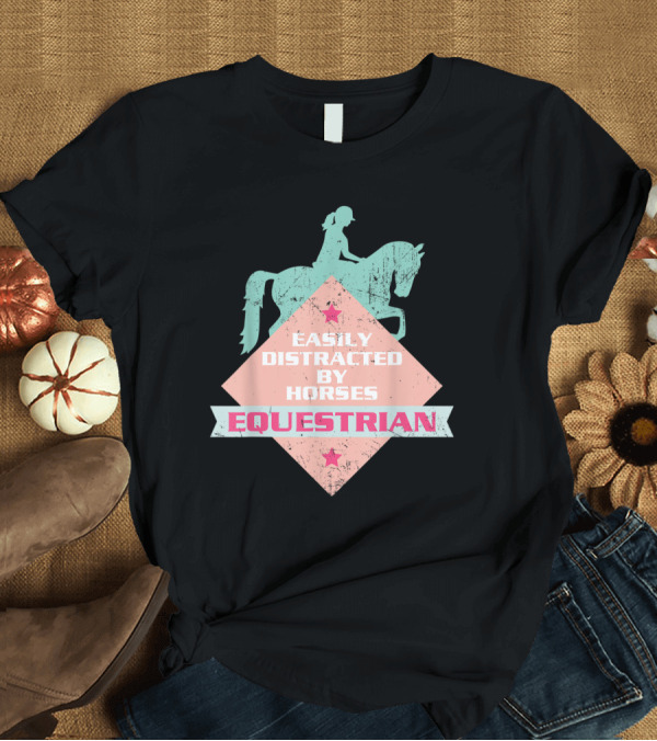 T-Shirt: Easily Distracted by Horses Equestrian Riding Girls T-Shirt Easily Distracted by Horses Equestrian Riding Girls T-Shirt