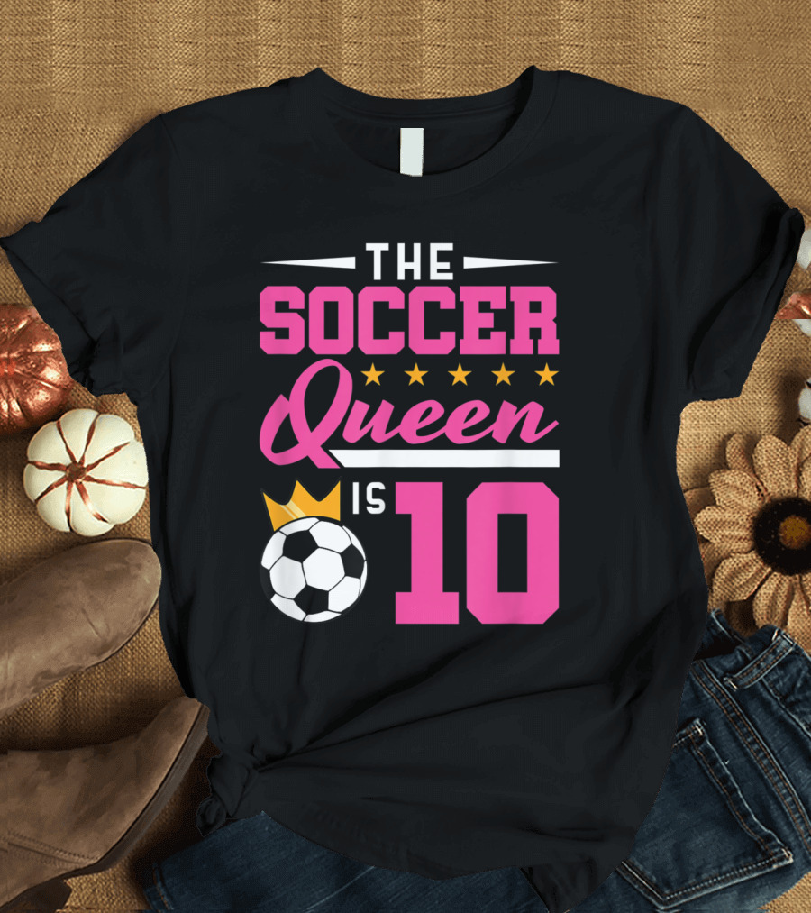 The Soccer Queen Is 10 Girls Soccer Birthday T-Shirt
