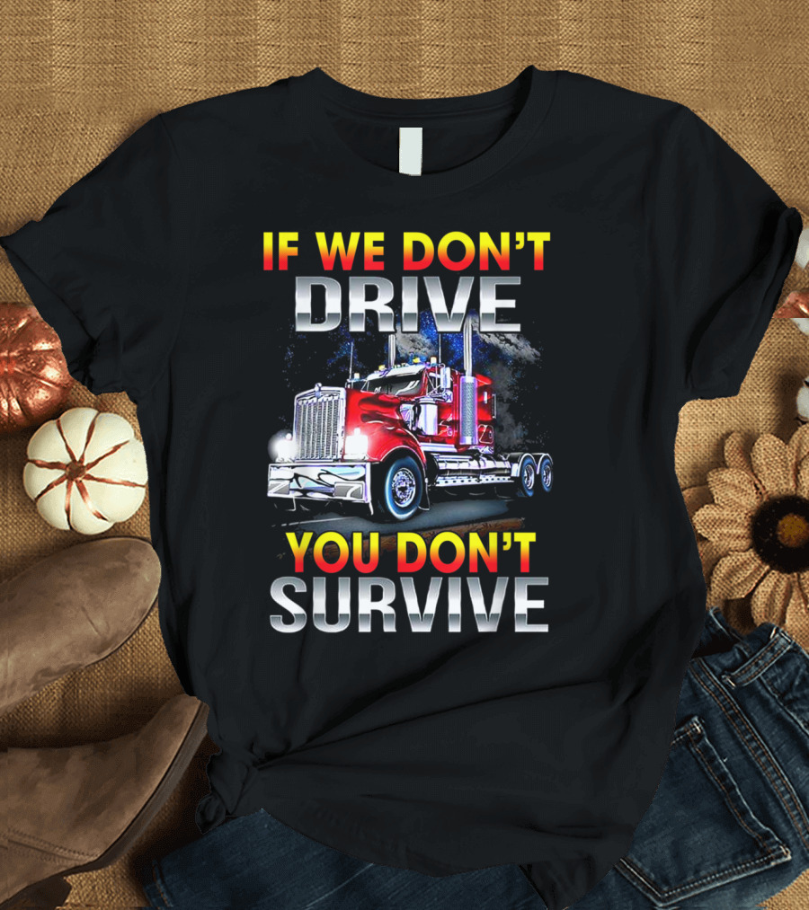 IF WE DON'T DRIVE YOU DON'T SURVIVE Red Truck T-Shirt