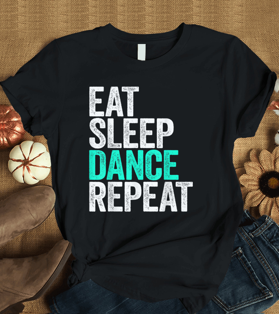 Eat Sleep Dance Repeat Grunge Typography T-Shirt