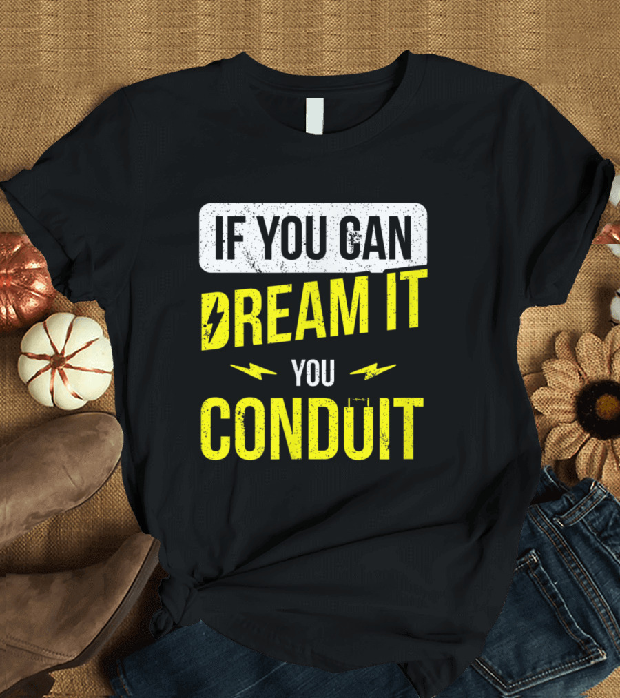 If You Can Dream It You Conduit Lightning Pun Electric Joke T-Shirt