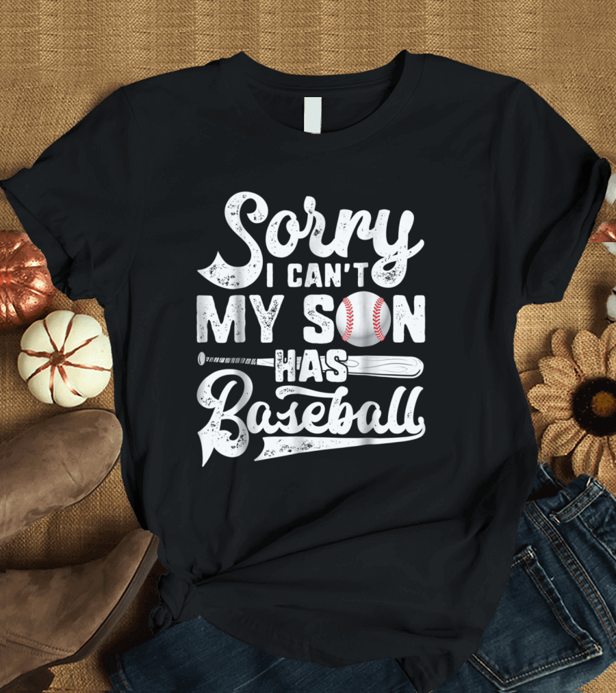 Sorry I Can't My Son Has Baseball With Bat and Ball T-Shirt