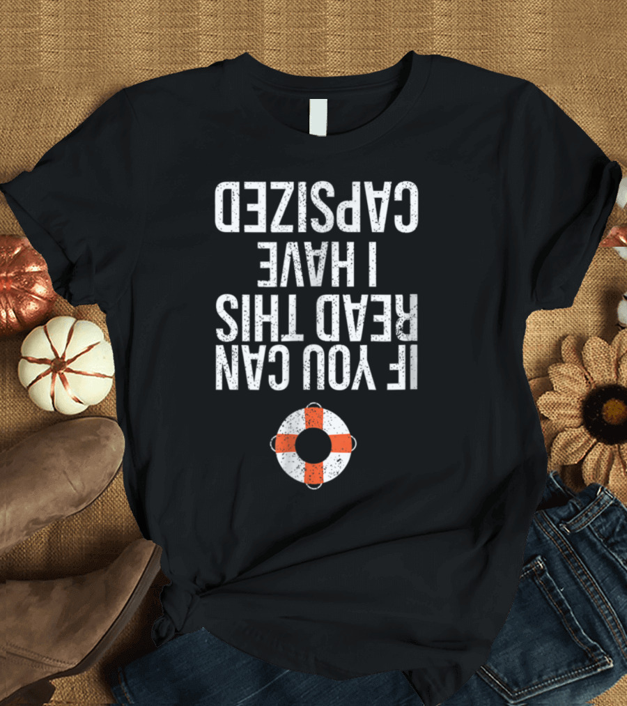 If You Can Read This I Have Capsized Life Ring T-Shirt
