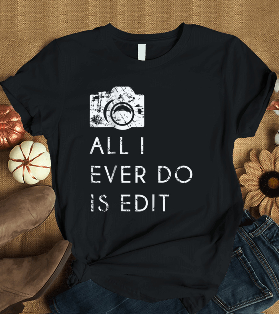 All I Ever Do is Edit Vintage Camera T-Shirt