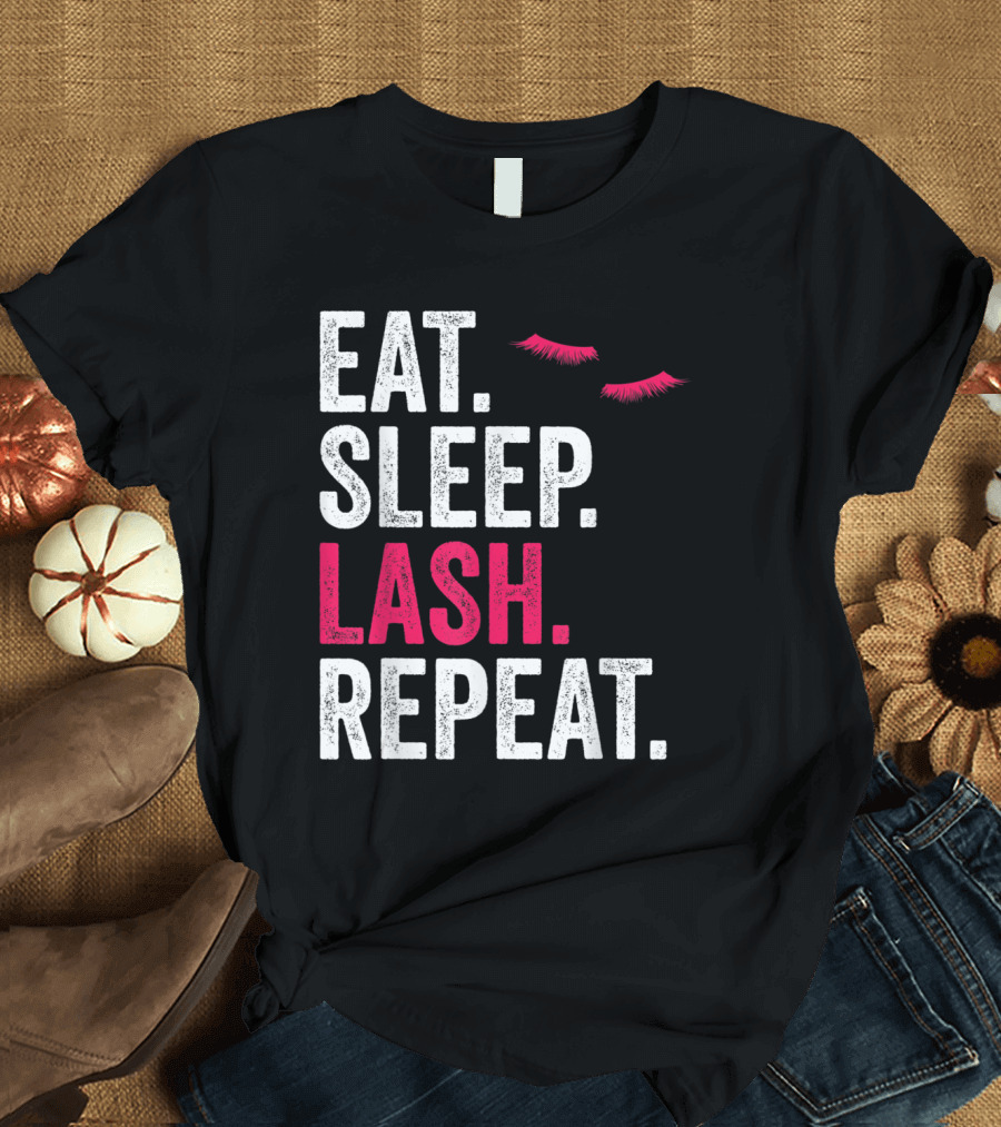 Eat Sleep Lash Repeat Funny Lash Saying with Eyelash T-Shirt