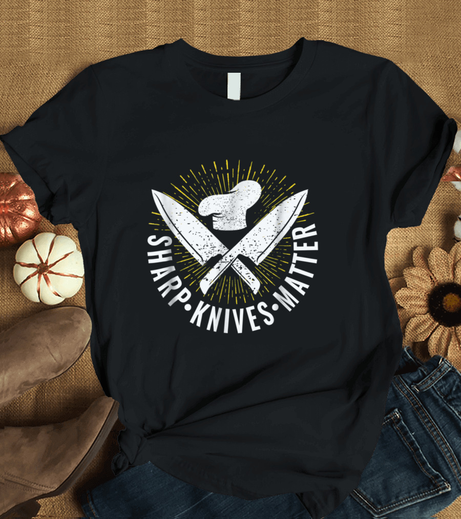 Sharp Knives Matter Funny Cooking Butcher Chef T-Shirt