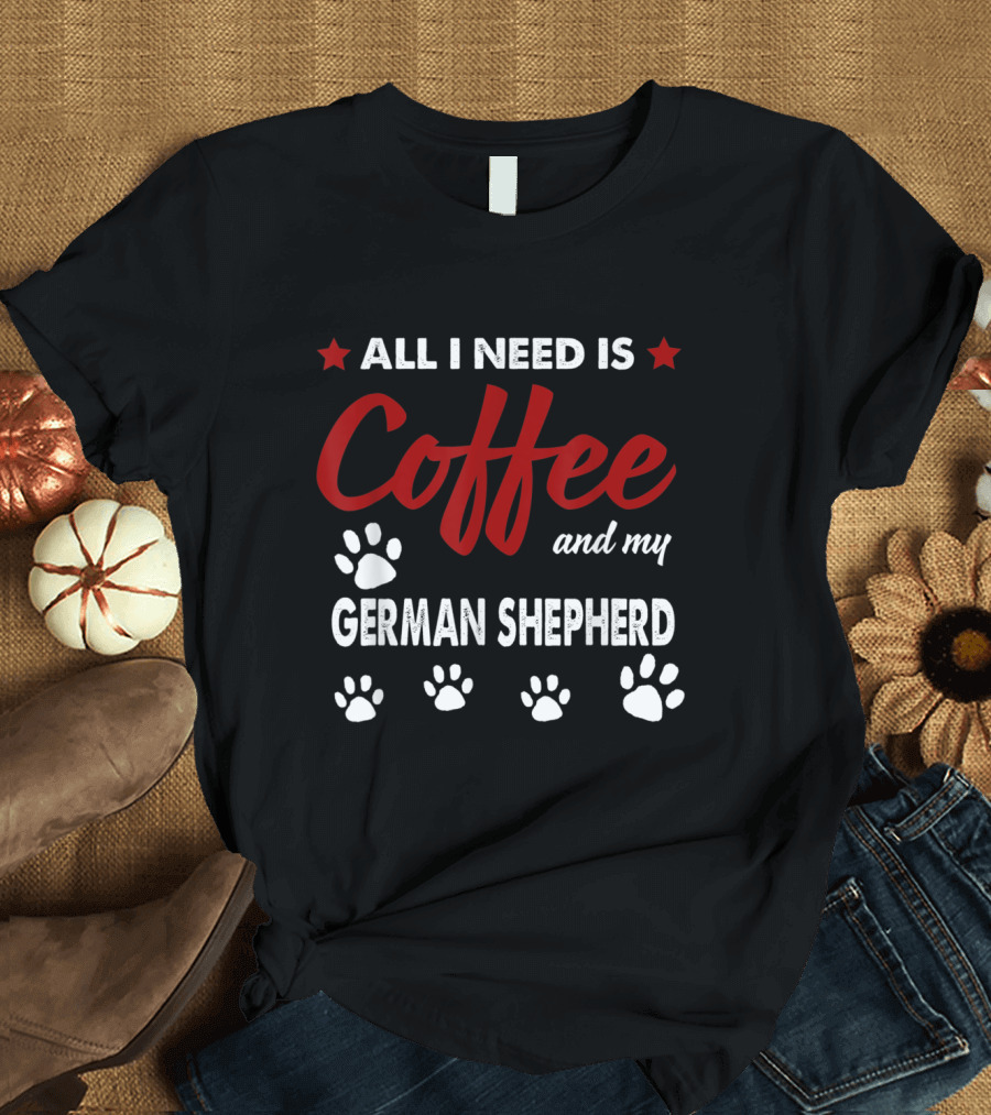 All I Need Is Coffee and My German Shepherd with Paw Prints and Stars T-Shirt