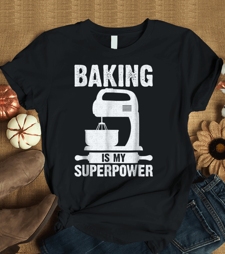 Baking is My Superpower Funny Cooking Mixer T-Shirt