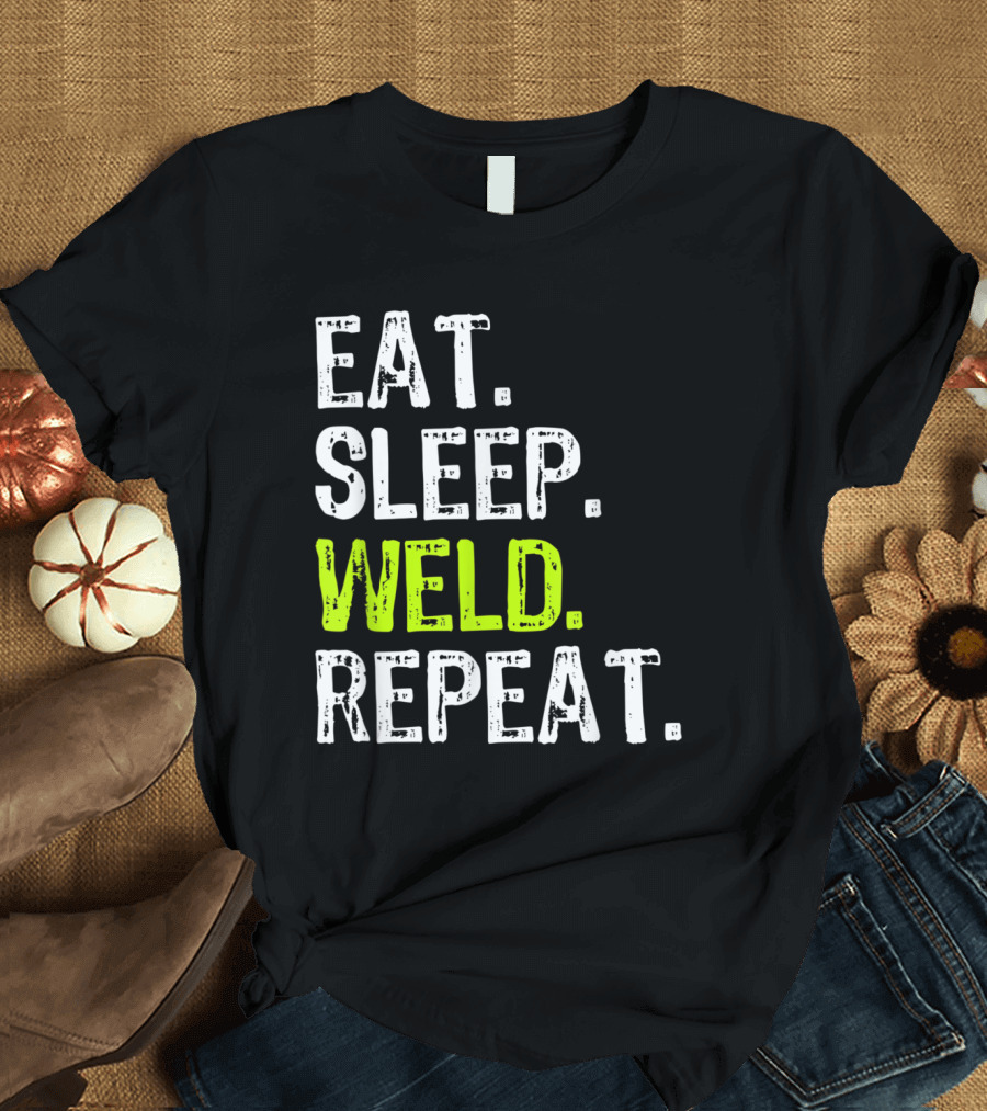 Eat Sleep Weld Repeat Welding Funny Co Welder Motivation T-Shirt