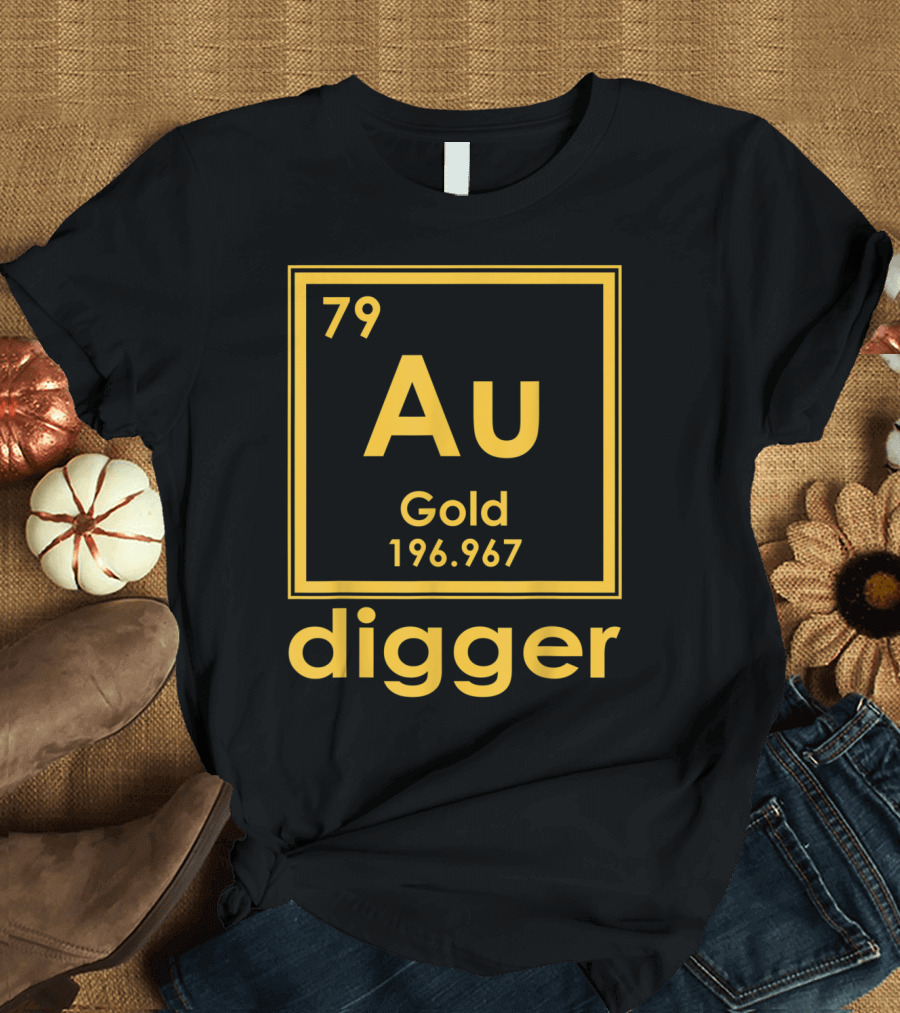 Gold Au 79 Digger Element Periodic Table Science T-Shirt