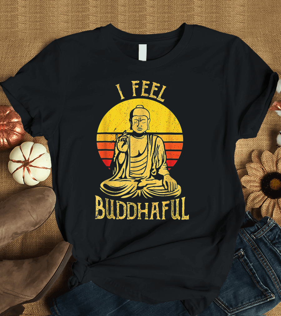 I Feel Buddhaful Yoga Buddha Meditation Sunset T-Shirt