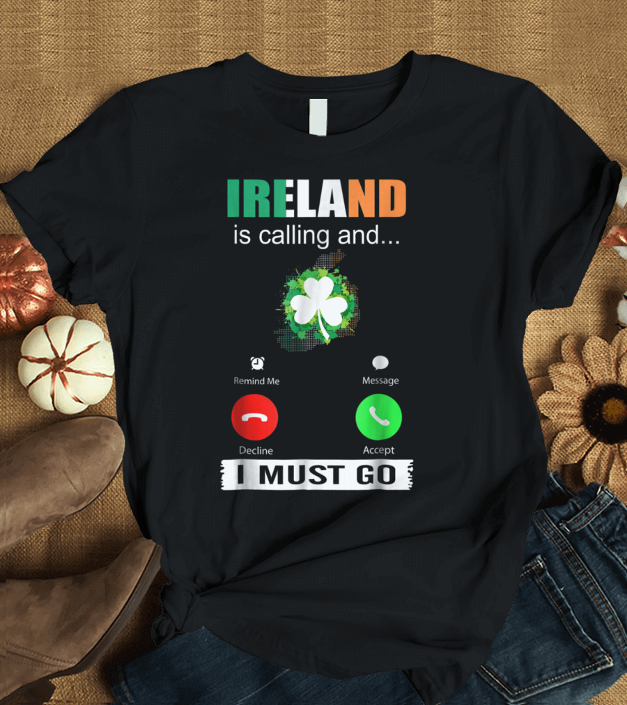 Ireland Is Calling and I Must Go Shamrock Accept Decline Message T-Shirt