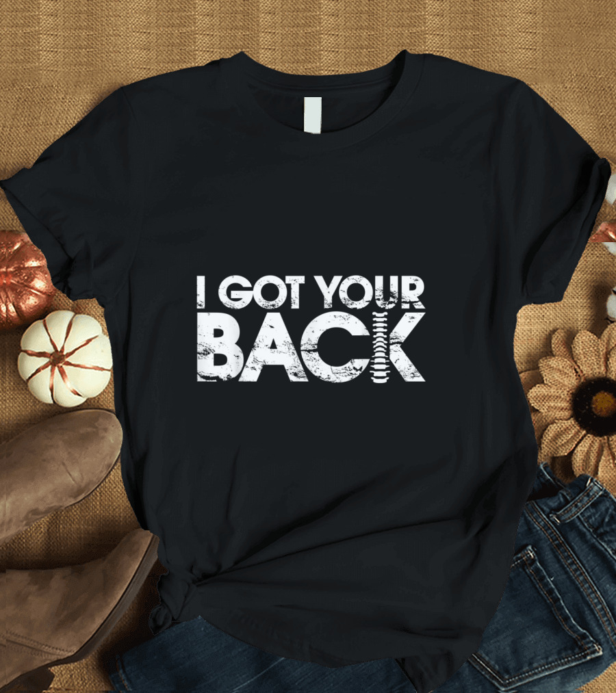I Got Your Back Spine Parody for Chiropractors Massage T-Shirt