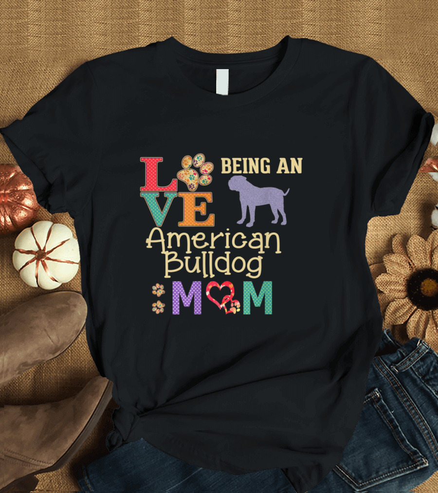Love Being an American Bulldog Mom T-Shirt