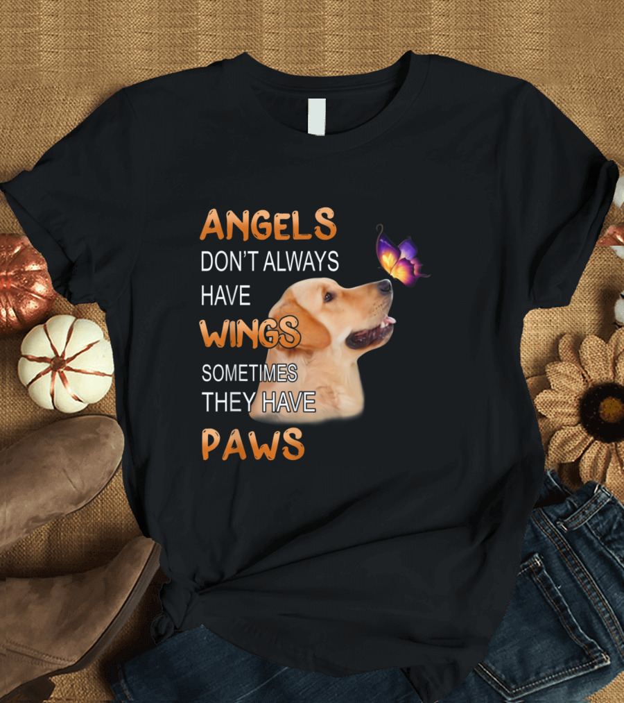 Golden Retriever Angels Don't Always Have Wings Sometimes They Have Paws T-Shirt