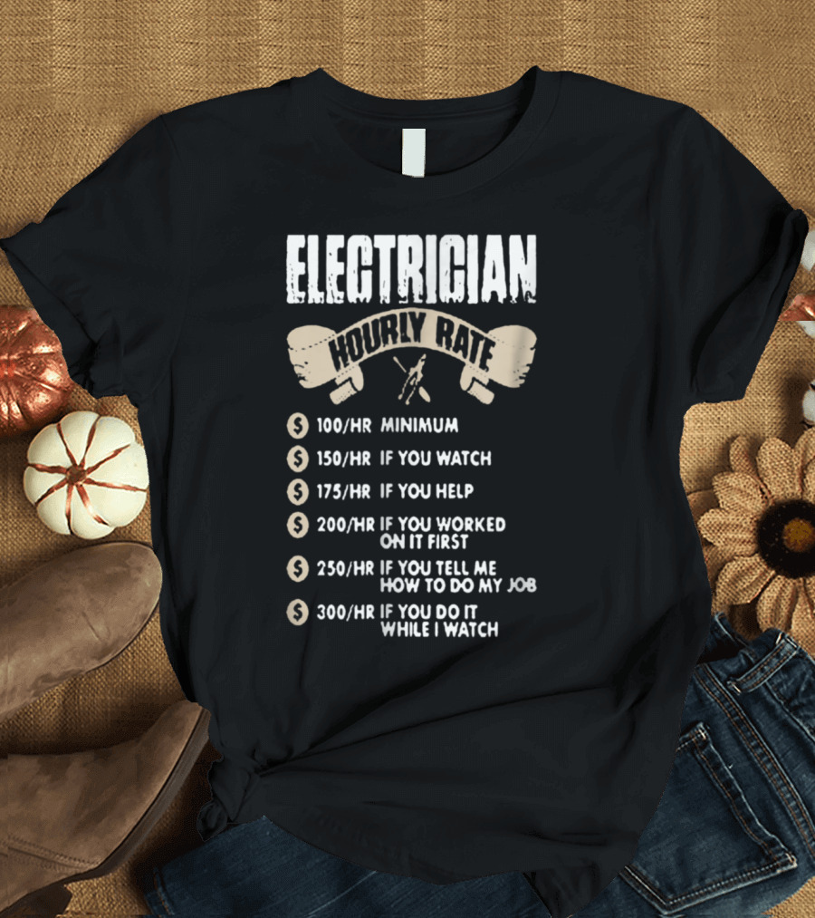 Electrician Hourly Rate Minimum Watch Help Worked Job Watch T-Shirt