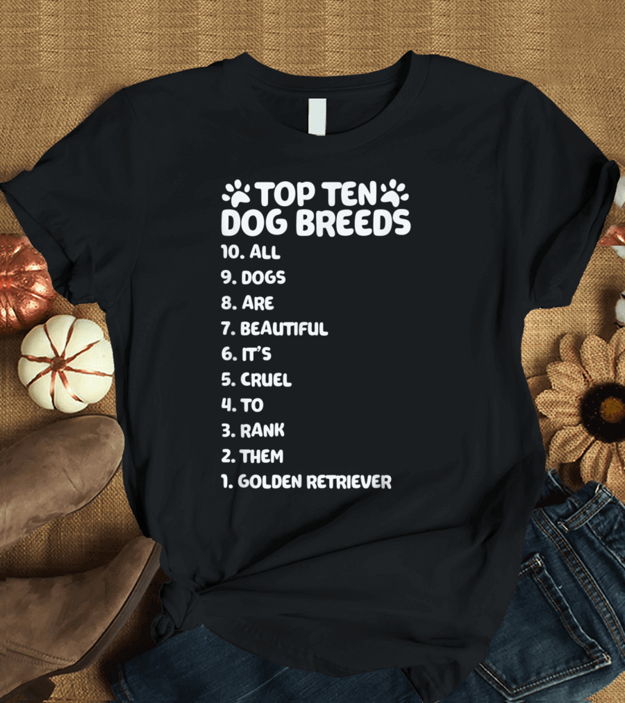 Top Ten Dog Breeds 1. Golden Retriever All Dogs Are Beautiful T-Shirt