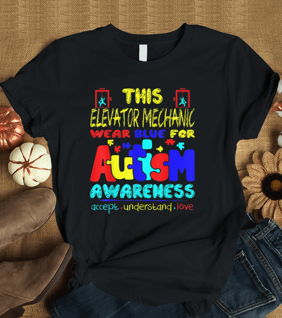 This Elevator Mechanic Wear Blue for Autism Awareness Accept Understand Love T-Shirt