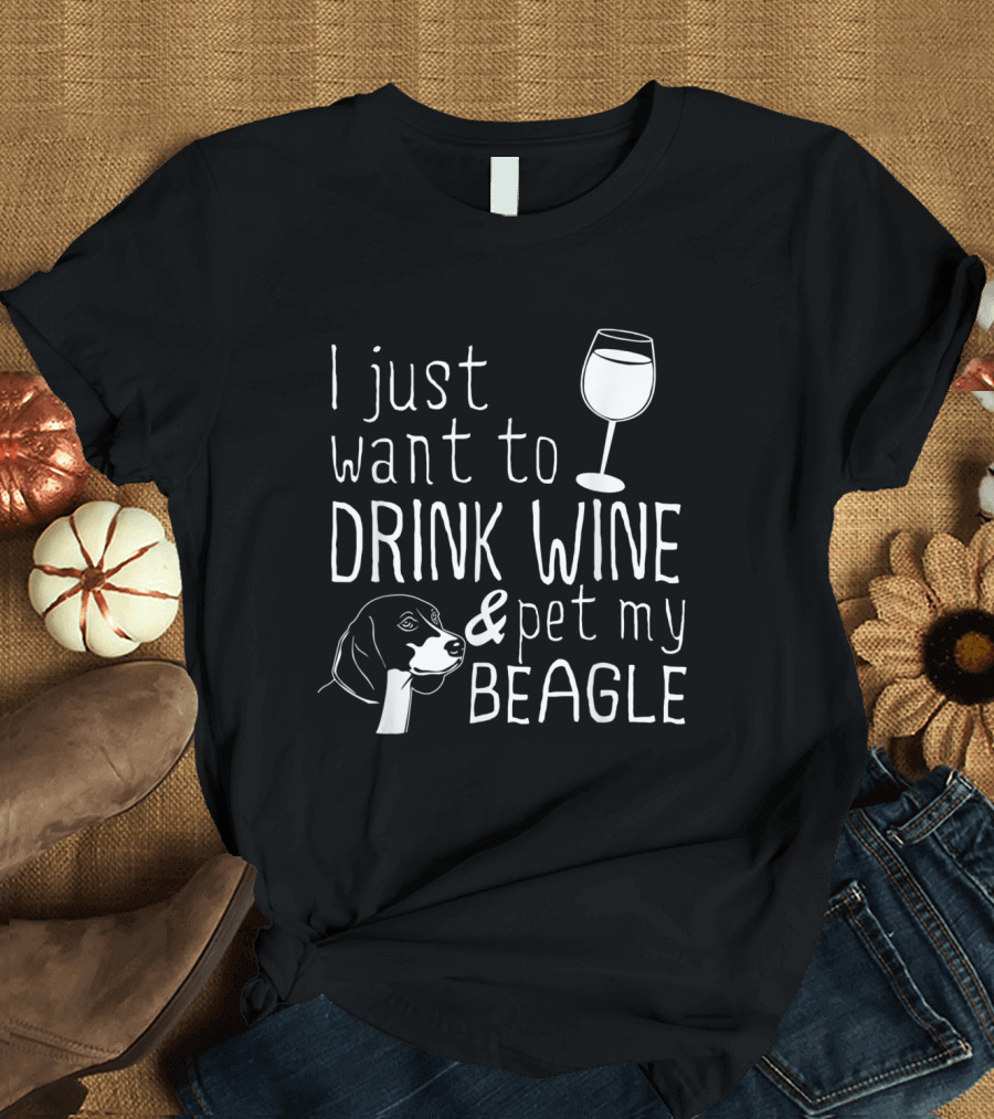 I Just Want to Drink Wine and Pet My Beagle with Dog and Wine Glass T-Shirt