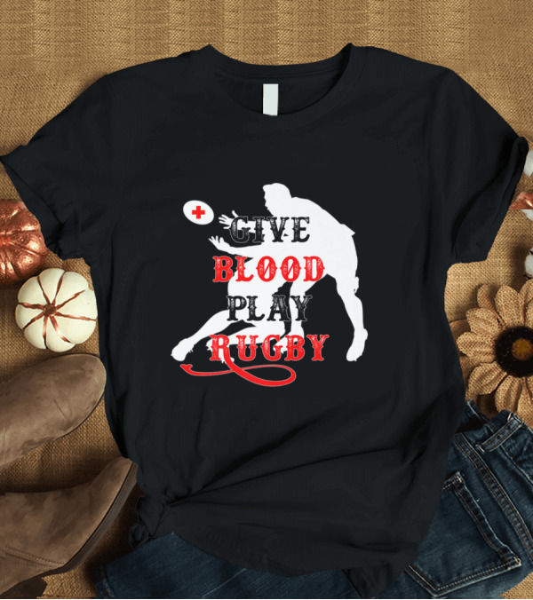 T-Shirt: Give Blood Play Rugby Funny Tough Rugby Player T-Shirt Give Blood Play Rugby Funny Tough Rugby Player T-Shirt