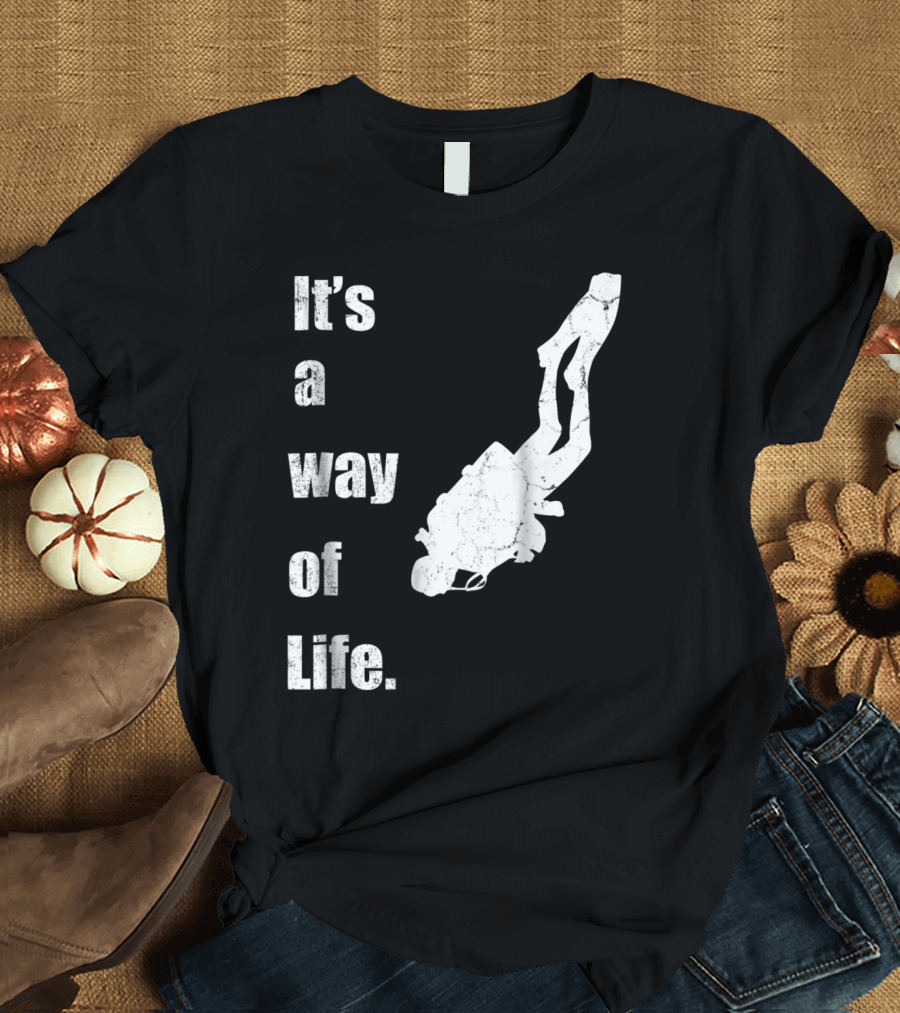 It's a Way of Life Scuba Diving Enthusiast Diver T-Shirt