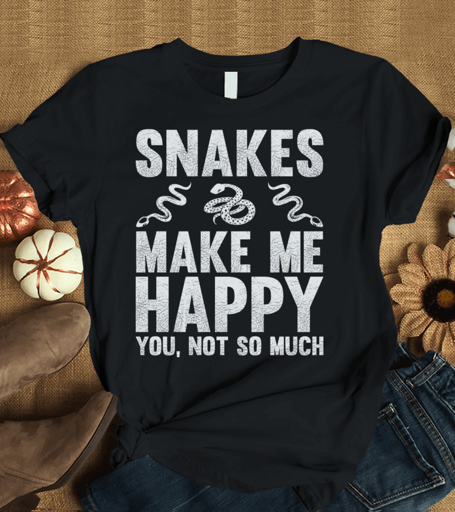 Snakes Make Me Happy You Not So Much T-Shirt