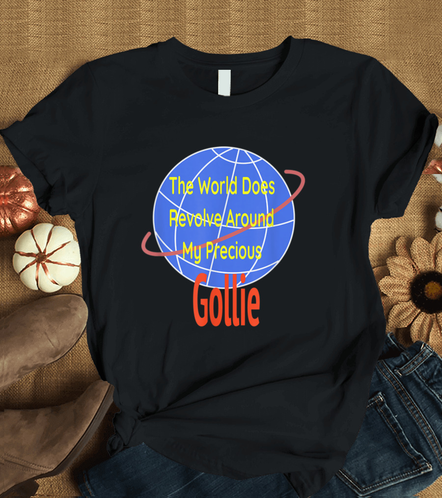 The World Does Revolve Around My Precious Gollie Dog Love Golden Retriever + Co T-Shirt