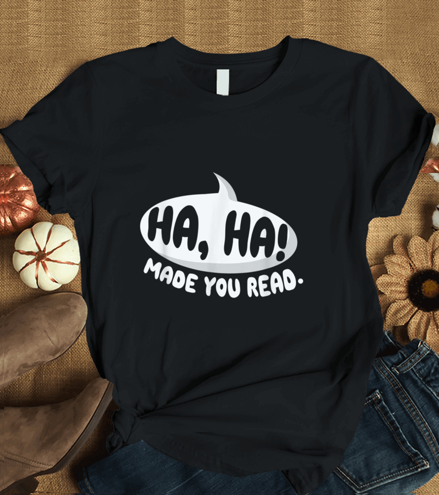 Ha Ha Made You Read Bookworm Reading Rat T-Shirt