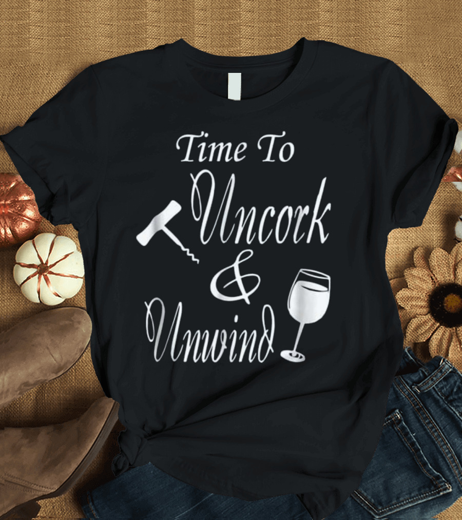 Time To Uncork And Unwind Funny Wine Love Corkscrew Glass T-Shirt