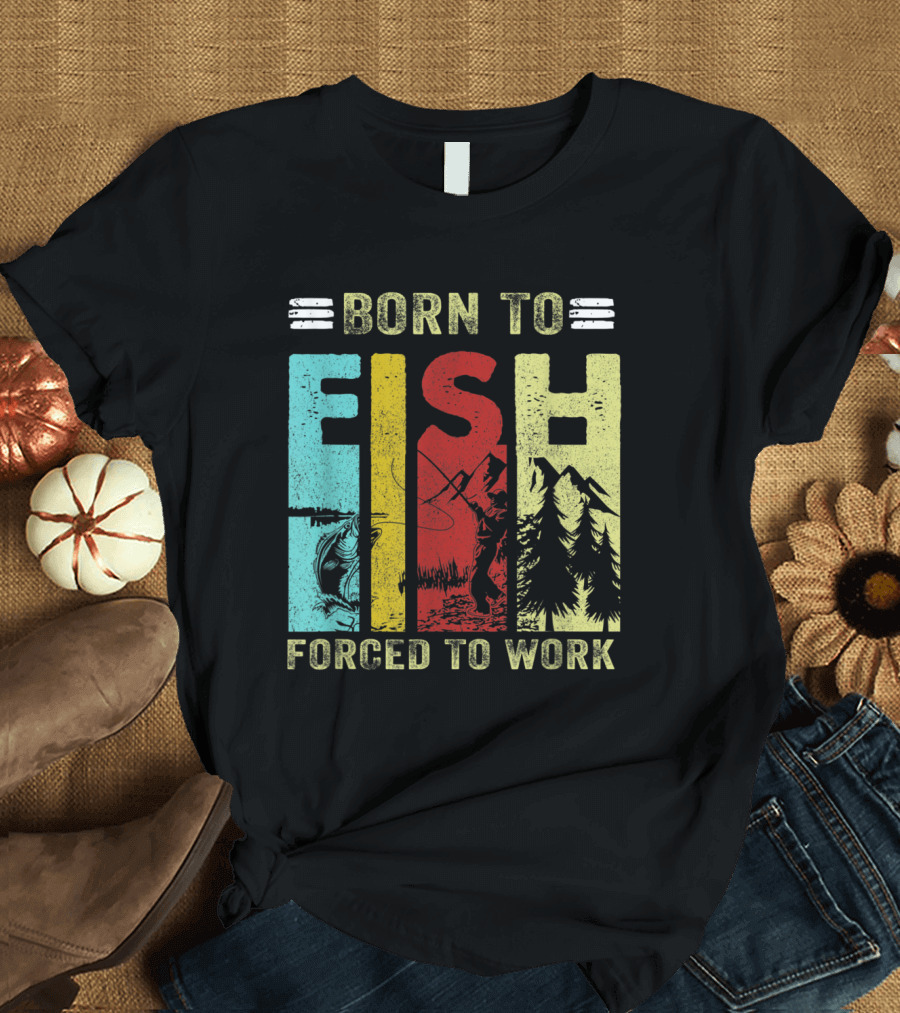 Born to Fish Forced to Work Funny Fishing Retro Wilderness T-Shirt