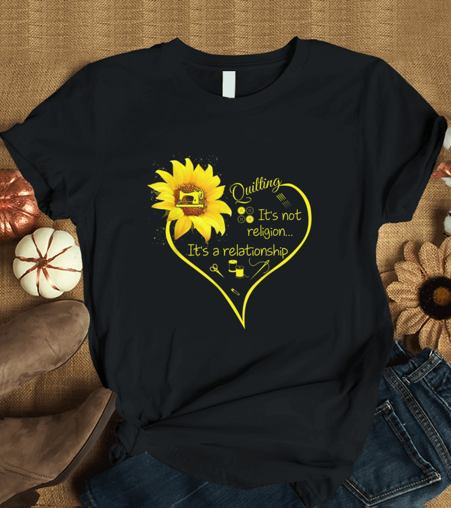 Quilting It's Not Religion It's A Relationship Sunflower Heart with Sewing Icons T-Shirt