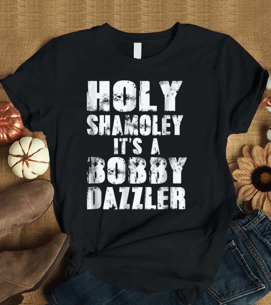 Holy Shamoley It's a Bobby Dazzler Curse of Oak Island T-Shirt