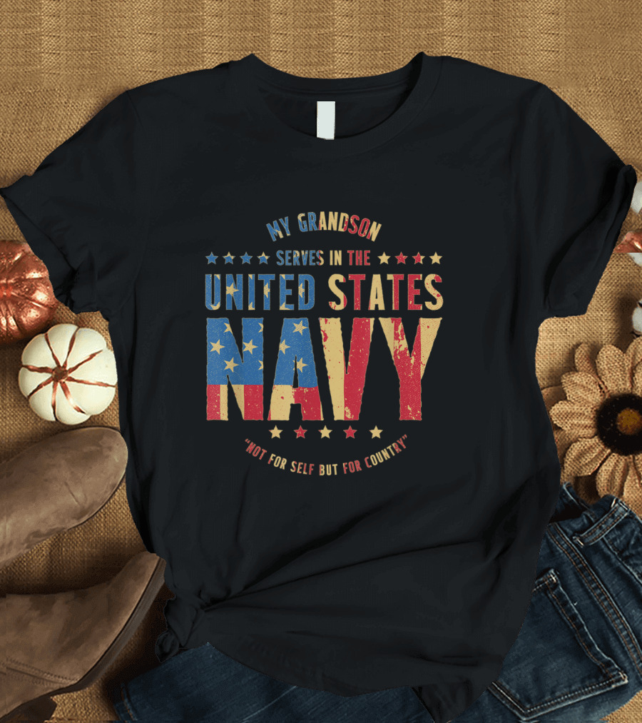 My Grandson Serves in the United States Navy Not for Self But for Country T-Shirt