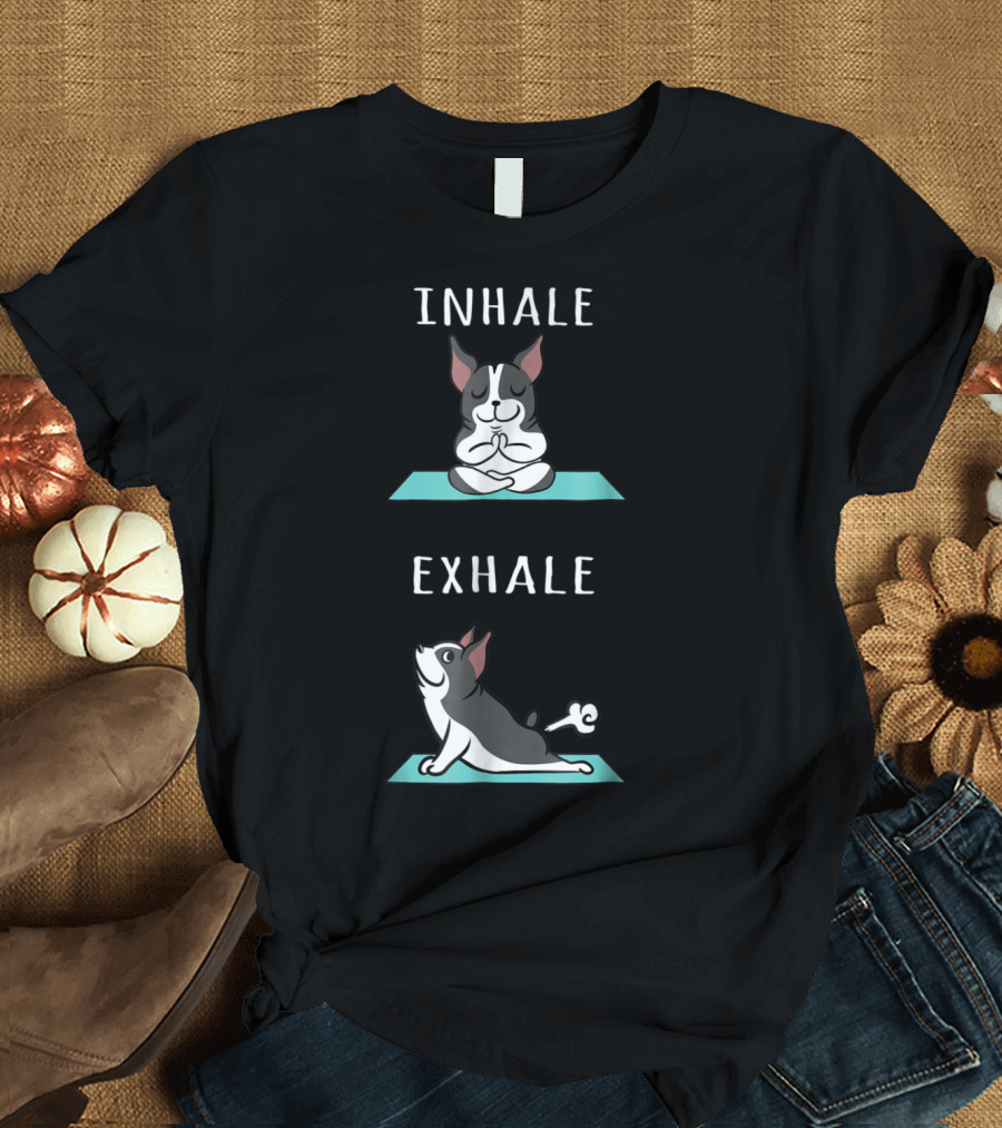 Boston Terrier Inhale Exhale Yoga Pose Funny Dog T-Shirt