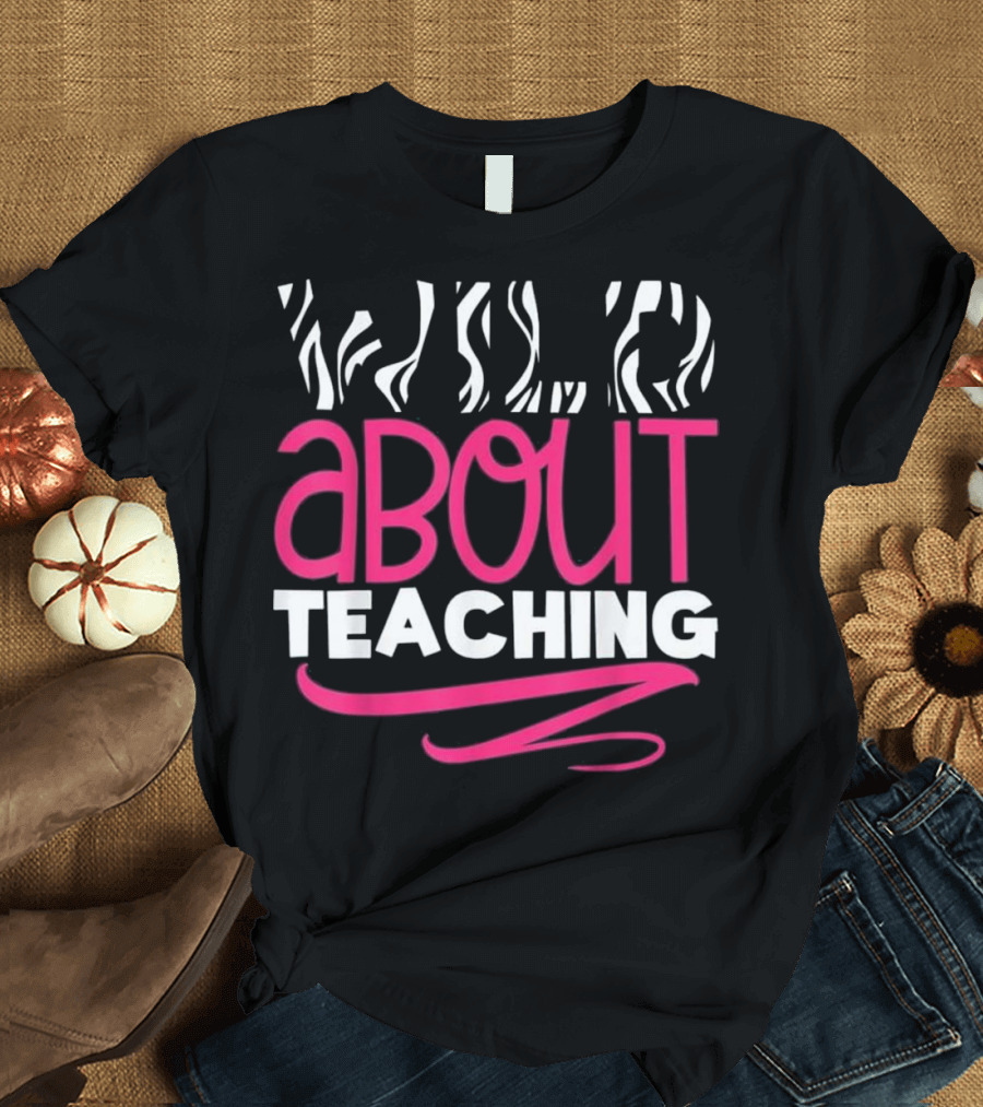 Wild About Teaching Zebra Stripes Enthusiast T-Shirt