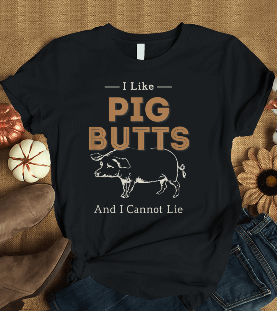 I Like Pig Butts And I Cannot Lie BBQ Humor with Pig T-Shirt