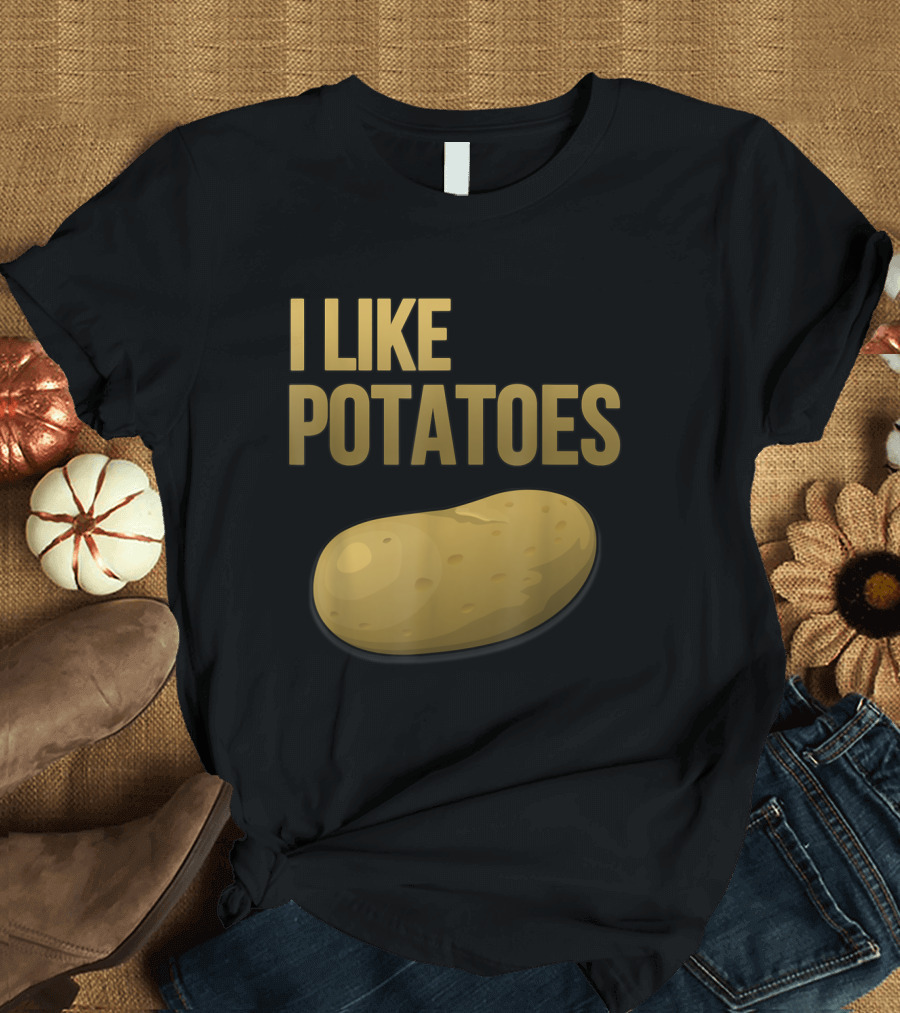 I Like Potatoes Funny Potato Enthusiast Humor Text T-Shirt