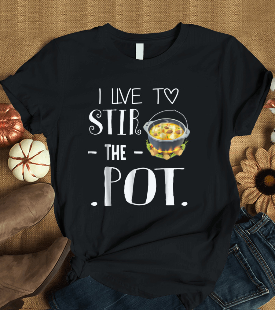 I Live To Stir The Pot Chef Cooking Adventure with Heart and Stew T-Shirt