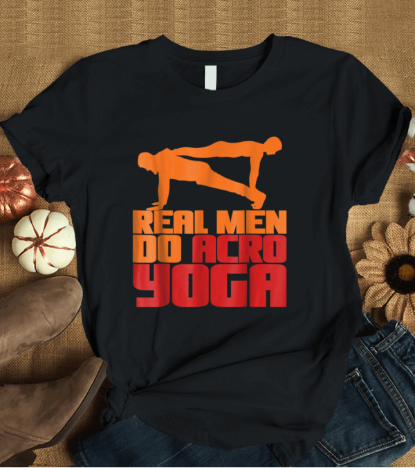 T-Shirt: Real Men Do Acro Yoga Acroyoga Enthusiast T-Shirt Real Men Do Acro Yoga Acroyoga Enthusiast T-Shirt